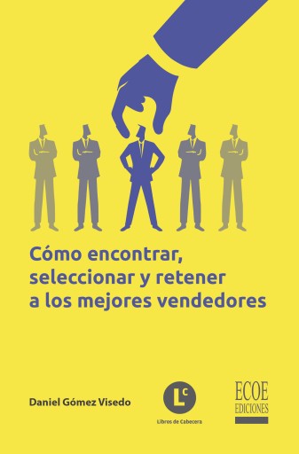 Cómo encontrar, seleccionar y retener a los mejores vendedores
