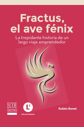 Fractus, el ave Fénix. La trepidante historia de un largo viaje emprendedor