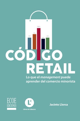 Código retail. Lo que el management puede aprender del comercio minorista - 1ra edición