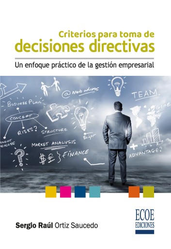 Criterios para tomar decisiones directivas. Un enfoque práctico de la gestión empresarial - 1ra edición imagen de portada
