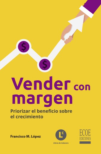 Vender con margen. Priorizar el beneficio sobre el crecimiento.
