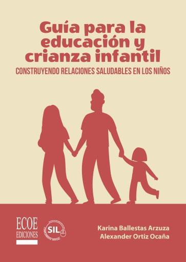 Guía para la educación y crianza infantil. Construyendo relaciones saludables en los niños