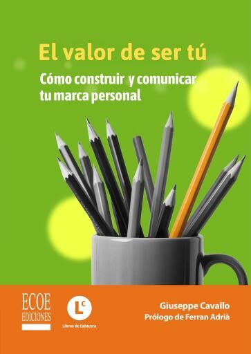 El valor de ser tú. Cómo construir y comunicar tu marca personal