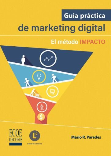 Guía práctica de marketing digital. El método IMPACTO