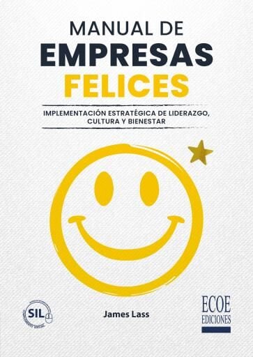 Manual de empresas felices. Implementación estratégica de liderazgo, cultura y bienestar