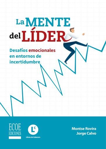 La mente del líder. Desafíos emocionales en entornos de incertidumbre