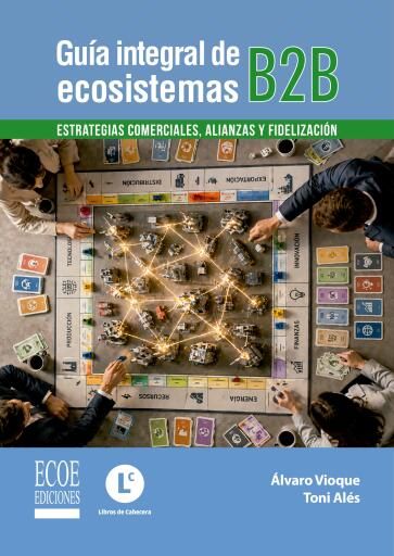 Guía integral de ecosistemas B2B. Estrategias comerciales, alianzas y fidelización