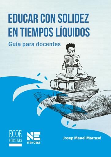 Educar con solidez en tiempos líquidos. Guía para docentes