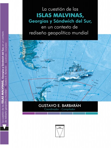 La cuestión de las Islas Malvinas, Georgias y Sandwich del Sur en un contexto de rediseño geopolítico mundial