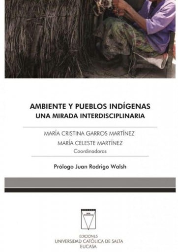 Ambiente y pueblos indígenas. Una mirada interdisciplinaria