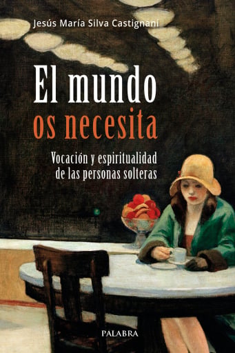 El mundo os necesita. Vocación y espiritualidad de las personas solteras.