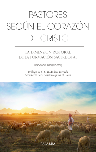 Pastores según el corazón de Cristo. La dimensión pastoral de la formación sacerdotal