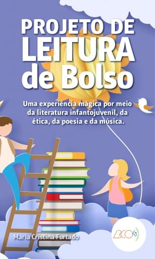 PROJETO DE LEITURA DE BOLSO - UMA EXPERIÊNCIA MÁGICA POR MEIO DA LITERATURA INFANTOJUVENIL, DA ÉTICA
