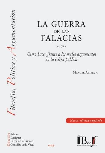 Atienza, Manuel. - La Guerra de las Falacias -100- Como hacer frente a los malos argumentos en la esfera pública.