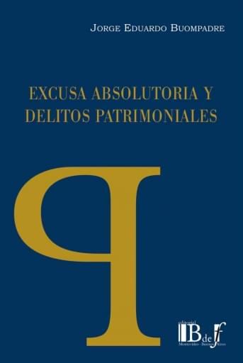 Buompadre, Jorge Eduardo. - Excusa absolutoria y delitos patrimoniales.