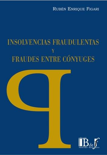Figari, Rubén Enrique. - Insolvencias fraudulentas y fraudes entre cónyuges.