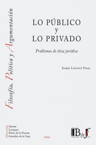 Lifante Vidal, Isabel. - Lo público y lo privado. Problemas de ética jurídica.