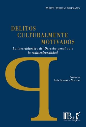 Soprano, Maité Miriam. - Delitos culturalmente motivados. La incertidumbre del Derecho penal ante la multiculturalidad.