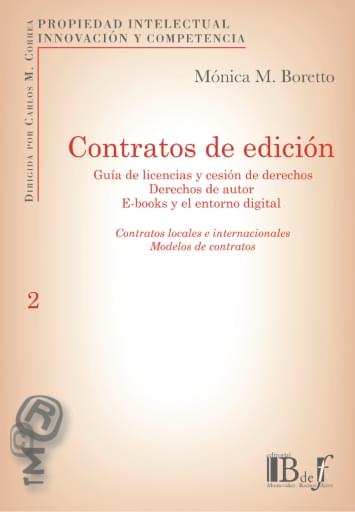 Boretto, Mónica M. - Contratos de edición. Guía de licencias y cesión de derechos. Derechos de autor. E-books y el entorno digital. Contratos locales e internacionales. Modelos de contratos.