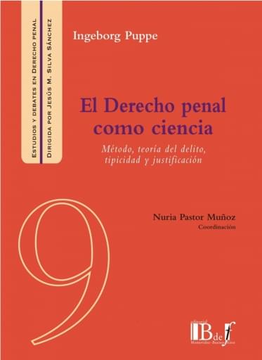 Puppe, Ingeborg. - El Derecho penal como ciencia. Metodo, teoría del delito, tipicidad y justificación.