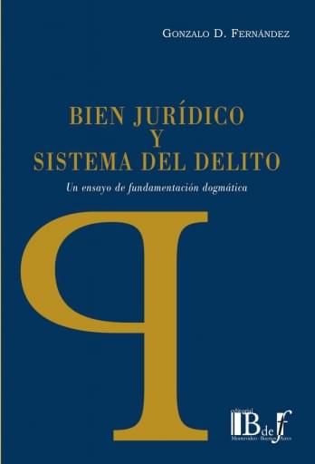 Fernández, Gonzalo. - Bien jurídico y sistema del delito.