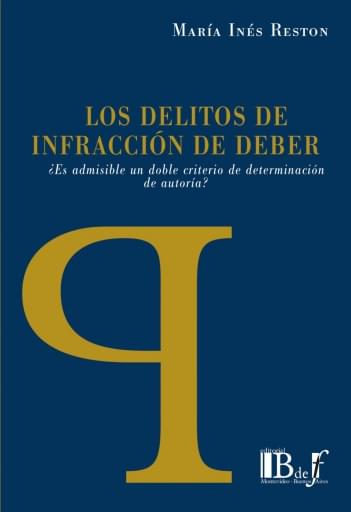 Reston, María Inés. - Los delitos de infracción de deber. ¿Es admisible un doble criterio de determinación de autoría?