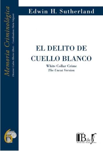 Sutherland, Edwin. - El delito de cuello blanco. White Collar Crime. The Uncut Version.