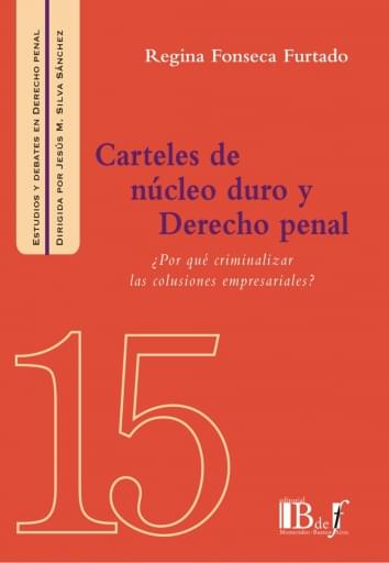 Fonseca Furtado, Regina. - Carteles de núcleo duro y Derecho penal. ¿por qué criminalizar las colusiones empresariales?.