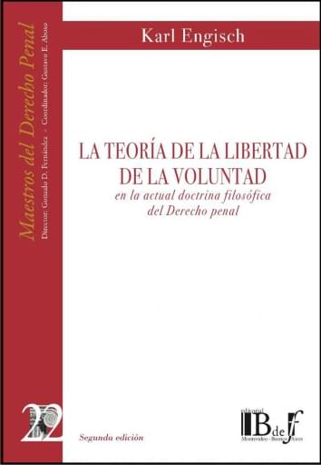 Engisch, Karl. - La teoría de la libertad de la voluntad en la actual doctrina filosófica del derecho penal.