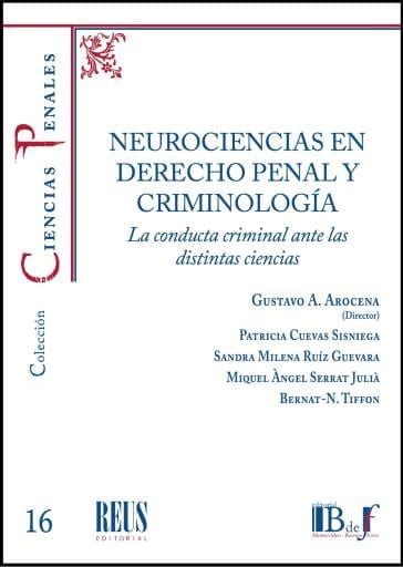 Arocena, Gustavo A. - Neurociencias en Derecho penal y criminología. La conducta criminal ante las distintas ciencias.