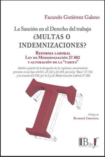 Gutiérrez Galeno, Facundo. - La sanción en el Derecho del Trabajo ¿MULTAS O INDEMNIZACIONES? Reforma laboral, Ley de Modernización 27.802  y alteración de la “tarifa”.