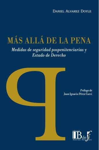 Portada del libro «Alvarez Doyle, Daniel. - Más allá de la pena. Medidas de seguridad pospenitenciarias y Estado de Derecho.», de Álvarez Doyle Daniel