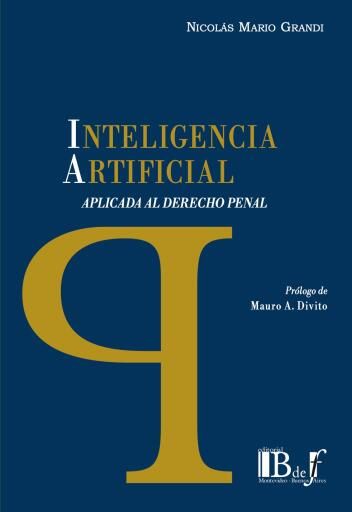 Portada del libro «Grandi, Nicolás Mario. - Inteligencia Artificial aplicada al Derecho penal.», de Nicolás Mario. Grandi