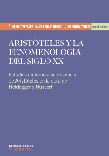 Aristóteles y la fenomenología del siglo xxi. Estudios en torno a la presencia de Aristóteles en la obra de Heidegger y Husserl