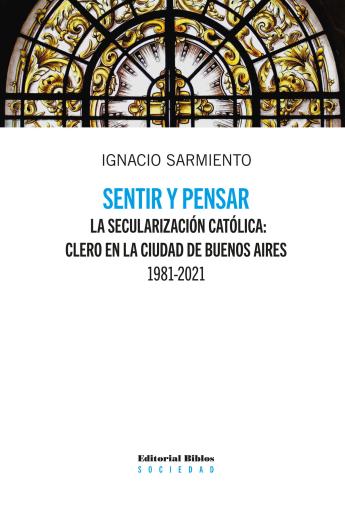 Sentir y pensar. La secularización católica: clero en la Ciudad de Buenos Aires, 1981-2021