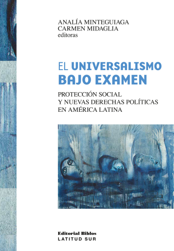 El universalismo bajo examen. Protección social y nuevas derechas políticas en América Latina