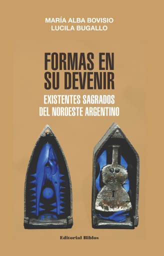 Formas en su devenir. Existentes sagrados del noroeste
argentino