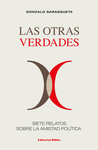 Las otras verdades. Siete relatos sobre la amistad política