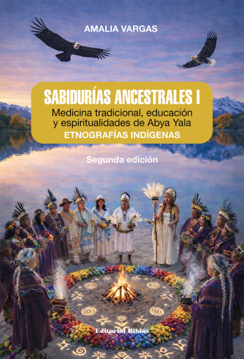 Sabidurías ancestrales I. Medicina tradicional, educación y espiritualidades de Abya Yala: etnografías indígenas