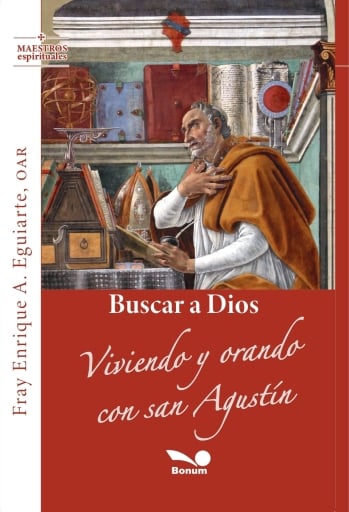 Buscar a Dios. Viviendo y orando con san Agustín
