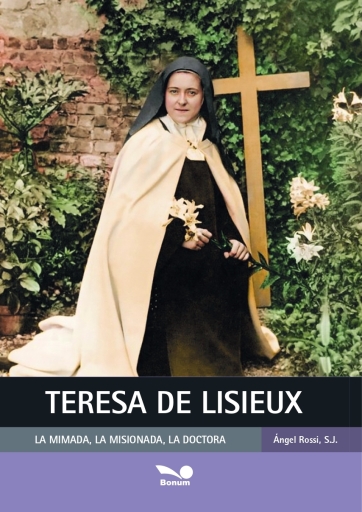 Teresa de Lisieux: La Mimada, la Misionada, la Doctora