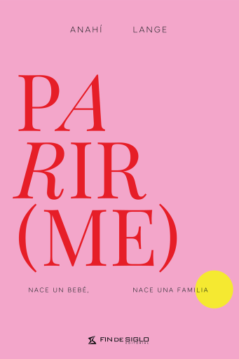 Parir(me) Nace un bebé. Nace una familia.