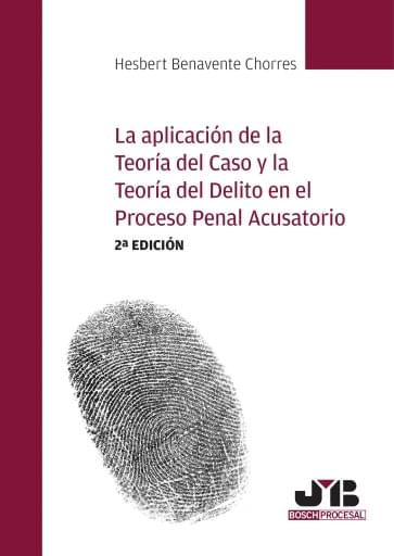 La aplicación de la teoría del caso y la teoría del delito en el proceso penal acusatorio (2ª edición)