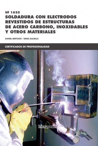 Soldadura con Electrodos Revestidos de Estructuras de Acero Carbono, Inoxidables y Otros Materiales - UF 1625