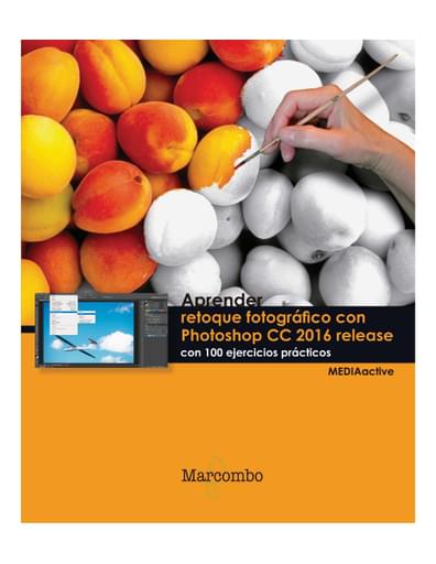 Aprender Retoque Fotográfico con Photoshop CC Release con 100 Ejercicios Prácticos