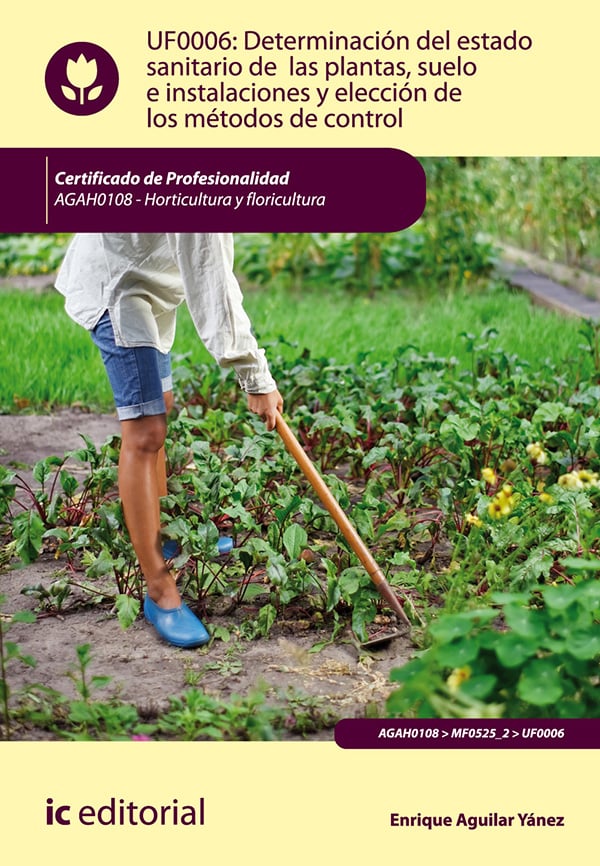 Determinación del estado sanitario de las plantas, suelo e instalaciones y elección de los métodos de control. AGAH0108 - Horticultura y floricultura
