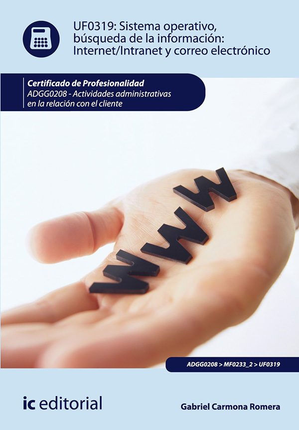 Sistema Operativo, búsqueda de información: Internet-Intranet y correo electrónico. ADGG0208 - Actividades administrativas en la relación con el cliente