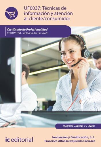 Técnicas de información y atención al cliente/consumidor. UF0037 (2ª Ed.)