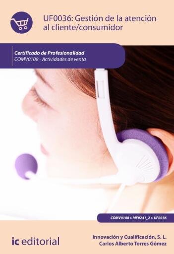 Gestión de la atención al cliente/consumidor. UF0036 (2ª Ed.)