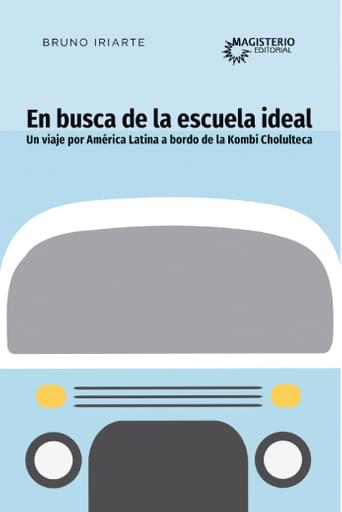 En busca de la escuela ideal. Un viaje por América Latina a bordo de la Kombi Cholulteca